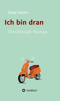 Ich bin dran: Ein Oststadt- Roman (eBook, ePUB) - Sander, Katja