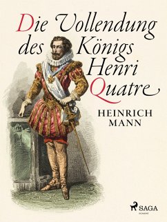 Die Vollendung des Königs Henri Quatre (eBook, ePUB) - Mann, Heinrich