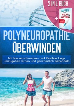 2 in 1 Buch   Polyneuropathie überwinden: Mit Nervenschmerzen und Restless Legs umzugehen lernen und ganzheitlich behandeln
