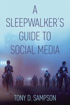 A Sleepwalker's Guide to Social Media - Sampson, Tony D.