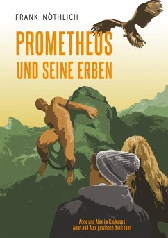 Prometheus und seine Erben - Nöthlich, Frank