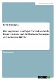 Die Inspiration von Papst Franziskus durch Franz von Assisi und die Herausforderungen der modernen Kirche