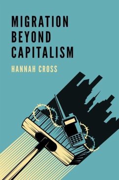 Migration Beyond Capitalism - Cross, Hannah