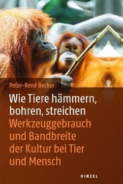 Wie Tiere hämmern, bohren, streichen - Becker, Peter-René