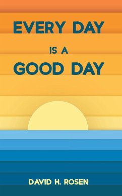 Every Day Is a Good Day - Rosen, David H.