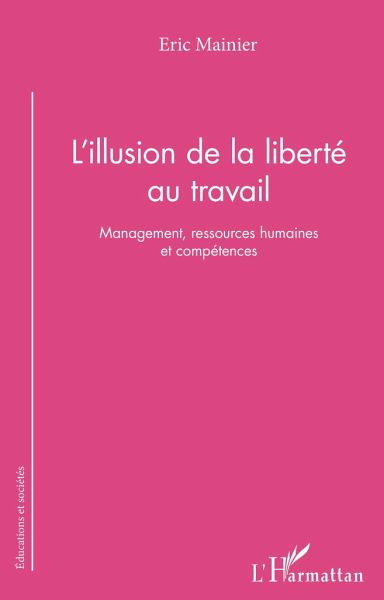 L'illusion de la liberté au travail L'illusion de la liberté au travail