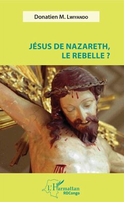 Jésus de Nazareth, le rebelle ? - Lwiyando, Donatien M.