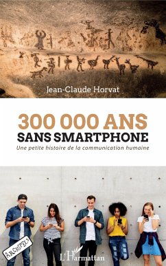 300 000 ans sans smartphone - Horvat, Jean-Claude