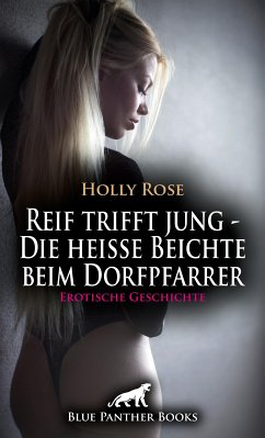 Reif trifft jung - Die heiße Beichte beim Dorfpfarrer   Erotische Geschichte (eBook, PDF) - Rose, Holly