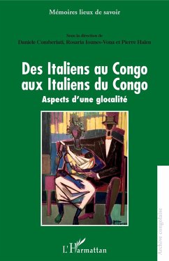 Des Italiens au Congo aux Italiens du Congo - Comberiati, Daniele; Halen, Pierre; Iounes-Vona, Rosaria