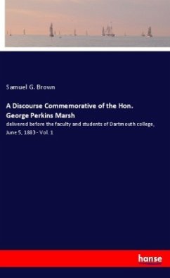 A Discourse Commemorative of the Hon. George Perkins Marsh - Brown, Samuel G.