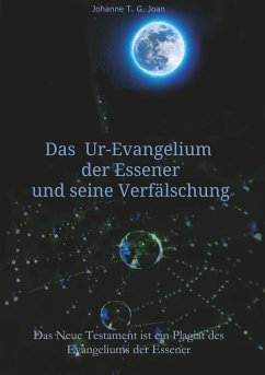 Das Ur-Evangelium der Essener und seine Verfälschung - Joan, Johanne T. G.