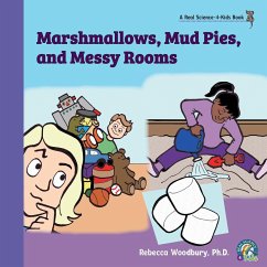 Marshmallows, Mud Pies, and Messy Rooms - Woodbury Ph. D., Rebecca