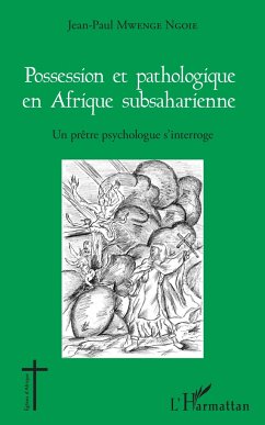 Possession et pathologique en Afrique subsaharienne - Mwenge Ngoie, Jean-Paul