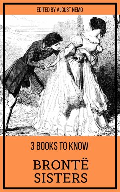 3 books to know Brontë Sisters (eBook, ePUB) - Brontë, Anne; Bronte, Charlotte; Brontë, Emily; Nemo, August