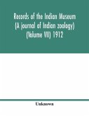 Records of the Indian Museum (A journal of Indian zoology) (Volume VII) 1912