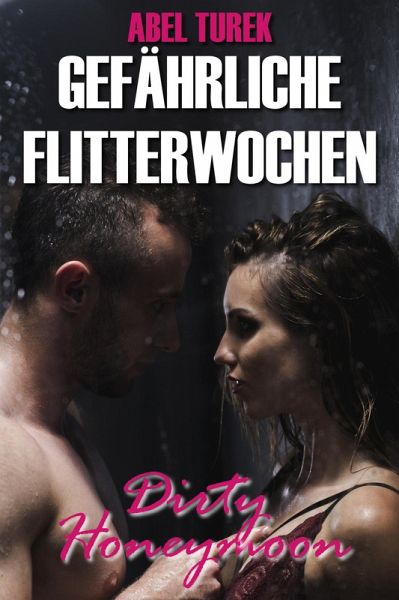 Gefährliche Flitterwochen - Dirty Honeymoon (eBook, ePUB) Gefährliche Flitterwochen - Dirty Honeymoon (eBook, ePUB)