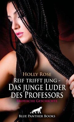 Reif trifft jung - Das junge Luder des Professors   Erotische Geschichte (eBook, PDF) - Rose, Holly