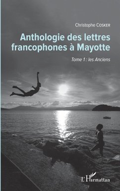 Anthologie des lettres francophones à Mayotte - Cosker, Christophe