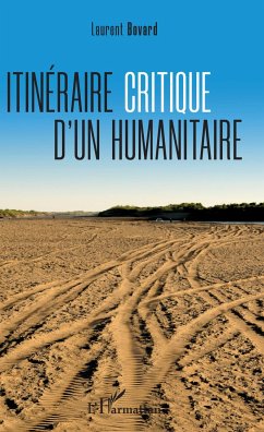 Itinéraire critique d'un humanitaire - Bovard, Laurent