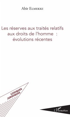 Les réserves aux traités relatifs aux droits de l'homme : évolutions récentes - Elmekki, Abir