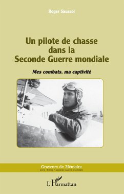 Un pilote de chasse dans la Seconde Guerre mondiale - Saussol, Roger