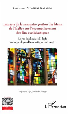 Impacts de la mauvaise gestion des biens de l'Eglise sur l'accomplissement des fins ecclésiastiques - Mingiebe Kabamba, Guillaume