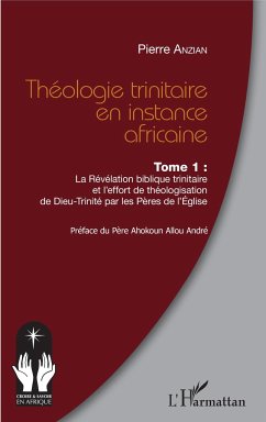 Théologie trinitaire en instance africaine Tome 1 - Anzian, Pierre