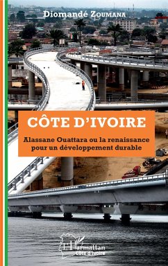 Côte d'Ivoire Alassane Ouattara ou la renaissance pour un développement durable - Zoumana, Diomandé