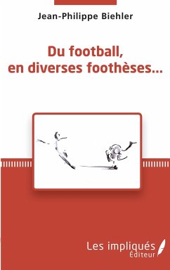 Du football, en diverses foothèses... - Biehler, Jean-Philippe