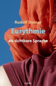 Eurythmie als sichtbare Sprache - Steiner, Rudolf