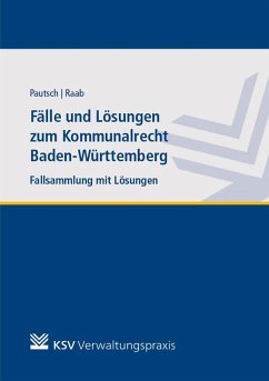 Fälle und Lösungen zum Kommunalrecht Baden-Württemberg - Pautsch, Arne; Raab, Andreas