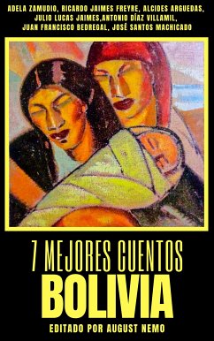 7 mejores cuentos - Bolivia (eBook, ePUB) - Zamudio, Adela; Freyre, Ricardo Jaimes; Arguedas, Alcides; Jaimes, Julio Lucas; Villamil, Antonio Díaz; Bedregal, Juan Francisco; Nemo, August