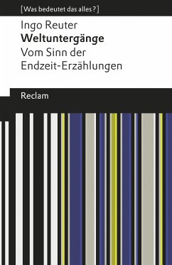 Weltuntergänge. Vom Sinn der Endzeit-Erzählungen. [Was bedeutet das alles?] (eBook, ePUB) - Reuter, Ingo