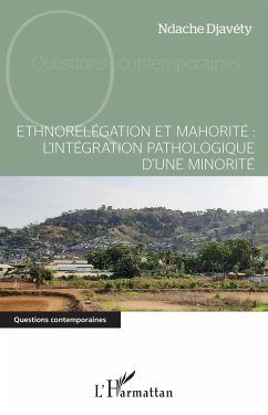 Ethnorelégation et mahorité : l'intégration pathologique d'une minorité - Djavéty, Ndache