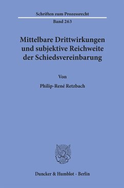 Mittelbare Drittwirkungen und subjektive Reichweite der Schiedsvereinbarung. - Retzbach, Philip-René