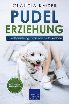Pudel Erziehung: Hundeerziehung für Deinen Pudel Welpen (eBook, ePUB) - Kaiser, Claudia