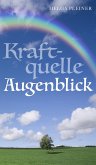 Kraftquelle Augenblick (eBook, ePUB) Kraftquelle Augenblick (eBook, ePUB)