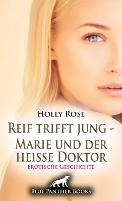 Reif trifft jung - Marie und der heiße Doktor   Erotische Geschichte (eBook, ePUB) - Rose, Holly