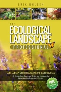 The Ecological Landscape Professional: Core Concepts for Integrating the Best Practices of Permaculture, Landscape Design, and Environmental Restorati - Ohlsen, Erik