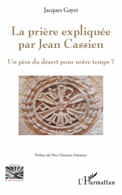 La prière expliquée par Jean Cassien - Gayet, Jacques
