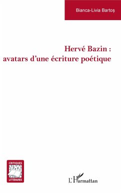 Hervé Bazin : avatars d'une écriture poétique - Bartos, Bianca-Livia Hervé Bazin : avatars d'une écriture poétique - Bartos, Bianca-Livia