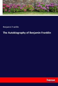 The Autobiography of Benjamin Franklin - Franklin, Benjamin