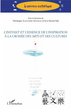 L'instant et l'essence de l'inspiration à la croisée des arts et des cultures - Alexandre Journeau, Véronique; Hyeon-Suk, Kim