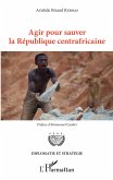 Agir pour sauver la République centrafricaine