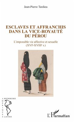 Esclaves et affranchis dans la vice-royauté du Pérou - Tardieu, Jean-Pierre