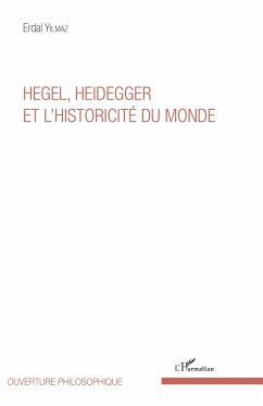 Hegel, Heidegger et l'historicité du monde - Yilmaz, Erdal