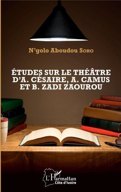 Etudes sur le théâtre d'A. Césaire, A. Camus et B. Zadi Zaourou - Soro, Aboudou N'golo