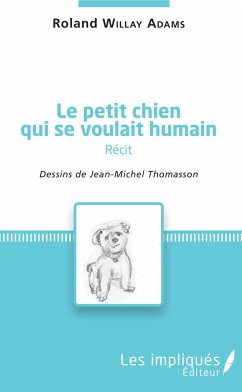 Le petit chien qui se voulait humain ( récit) - Willay Adams, Roland