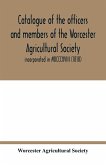 Catalogue of the officers and members of the Worcester Agricultural Society